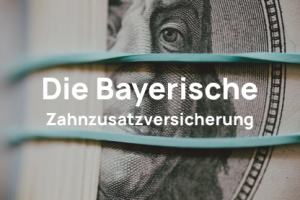Die Bayerische Zahnzusatzversicherung